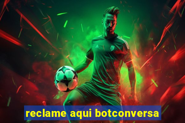 reclame aqui botconversa